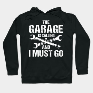 The Garage is Calling and I Must Go Hoodie